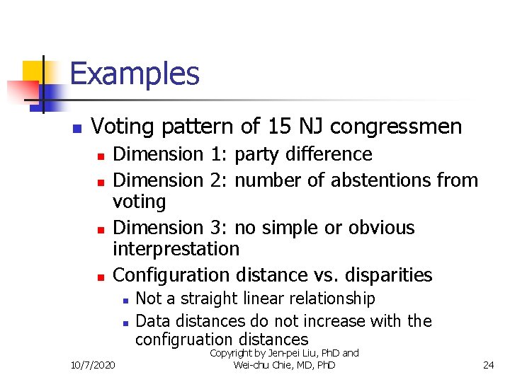 Examples n Voting pattern of 15 NJ congressmen n n Dimension 1: party difference