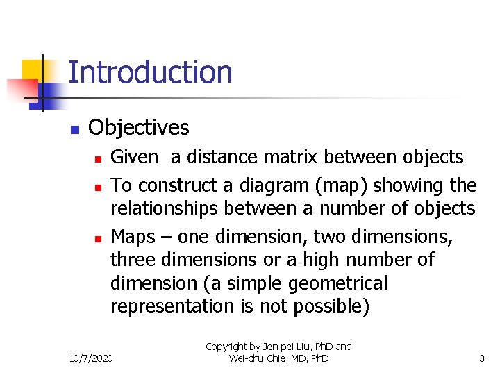 Introduction n Objectives n n n Given a distance matrix between objects To construct