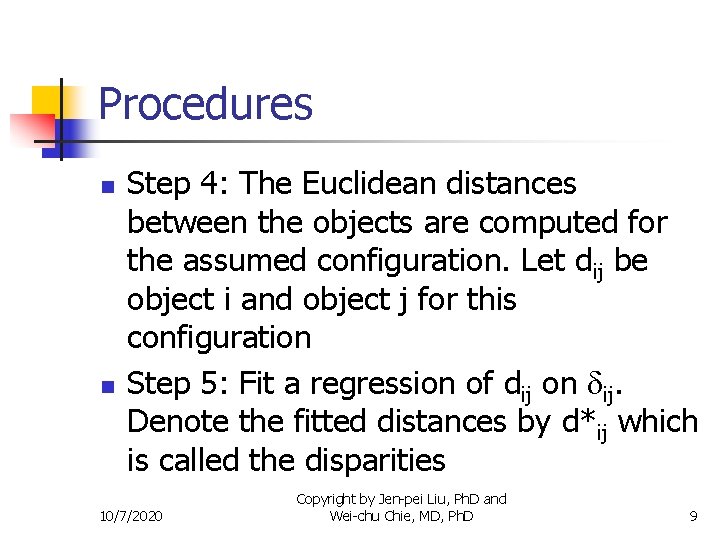 Procedures n n Step 4: The Euclidean distances between the objects are computed for