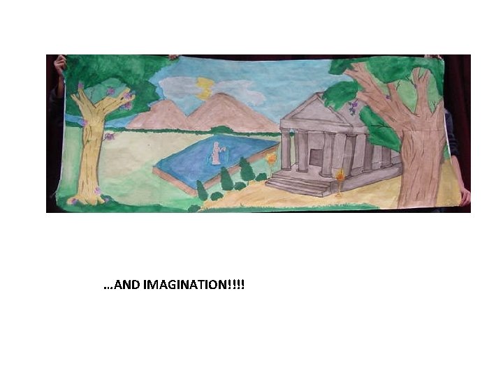 …AND IMAGINATION!!!! 