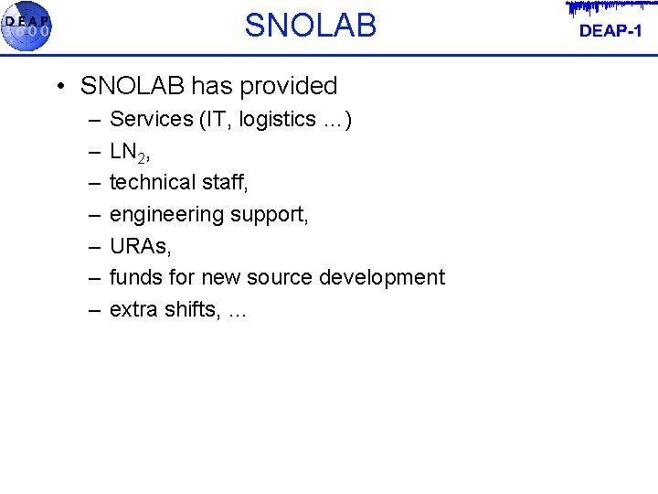 SNOLAB • SNOLAB has provided – – – – Services (IT, logistics …) LN