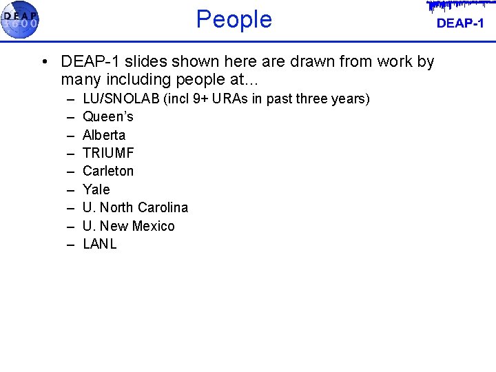 People • DEAP-1 slides shown here are drawn from work by many including people