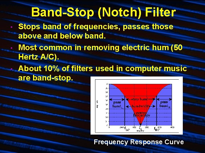 Band-Stop (Notch) Filter • • • Stops band of frequencies, passes those above and