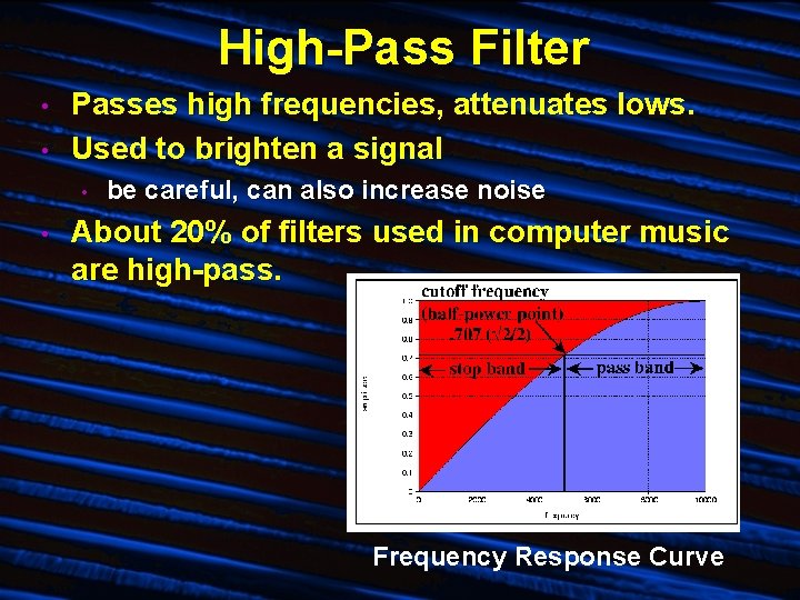 High-Pass Filter • • Passes high frequencies, attenuates lows. Used to brighten a signal