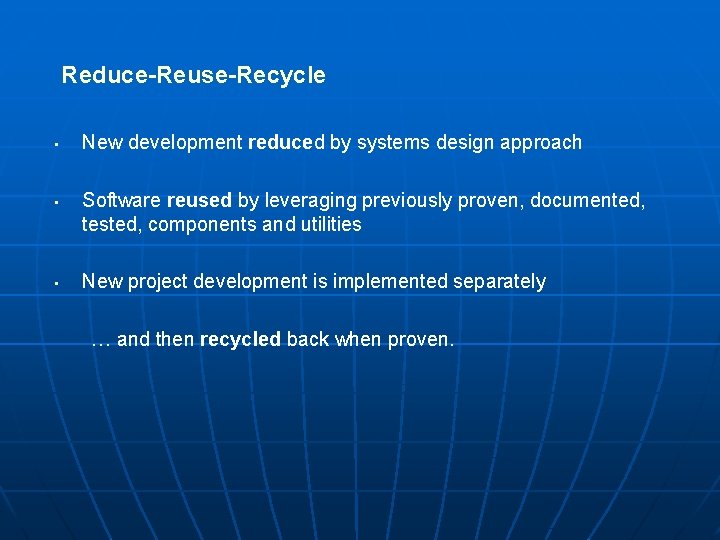 Reduce-Reuse-Recycle • • • New development reduced by systems design approach Software reused by Reduce-Reuse-Recycle • • • New development reduced by systems design approach Software reused by