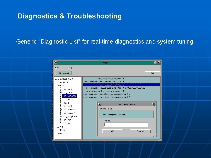 Diagnostics & Troubleshooting Generic “Diagnostic List” for real-time diagnostics and system tuning 