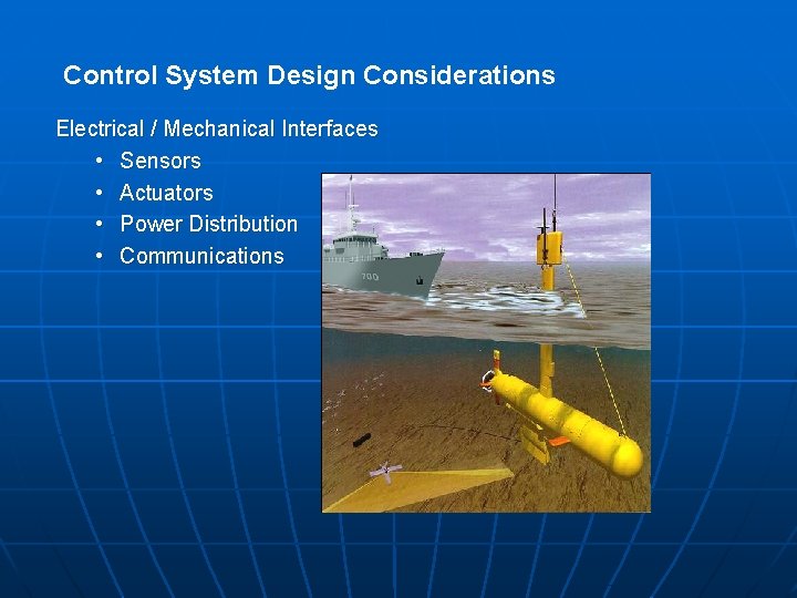 Control System Design Considerations Electrical / Mechanical Interfaces • Sensors • Actuators • Power