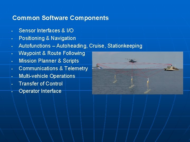 Common Software Components • • • Sensor Interfaces & I/O Positioning & Navigation Autofunctions Common Software Components • • • Sensor Interfaces & I/O Positioning & Navigation Autofunctions