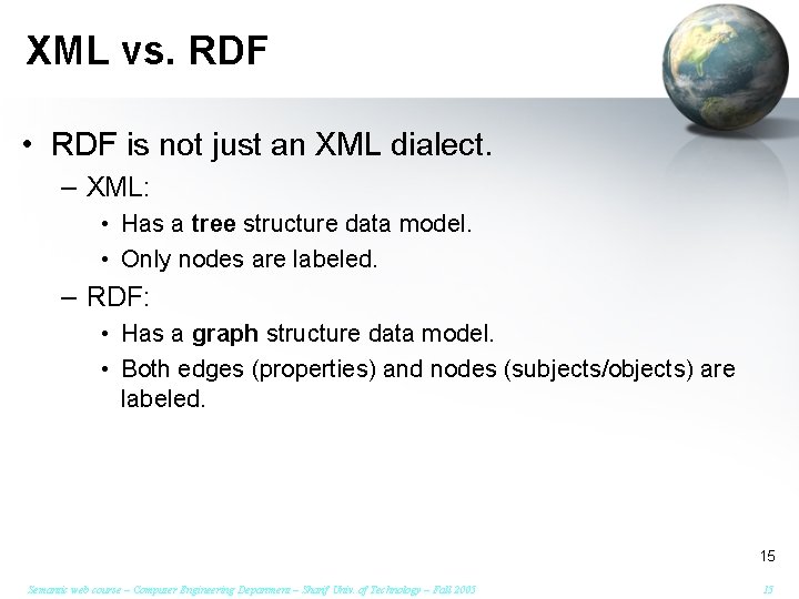 XML vs. RDF • RDF is not just an XML dialect. – XML: •