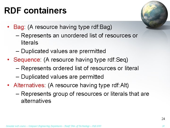 RDF containers • Bag: (A resource having type rdf: Bag) – Represents an unordered