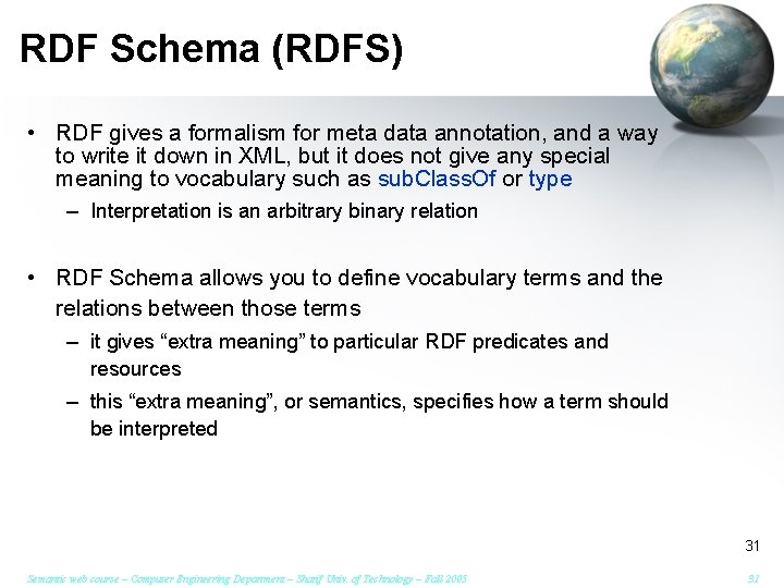 RDF Schema (RDFS) • RDF gives a formalism for meta data annotation, and a