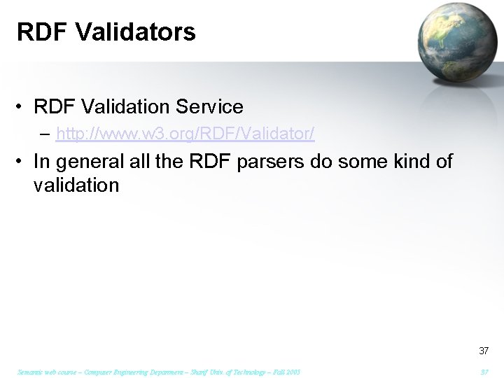 RDF Validators • RDF Validation Service – http: //www. w 3. org/RDF/Validator/ • In