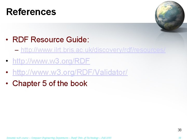 References • RDF Resource Guide: – http: //www. ilrt. bris. ac. uk/discovery/rdf/resources/ • http: