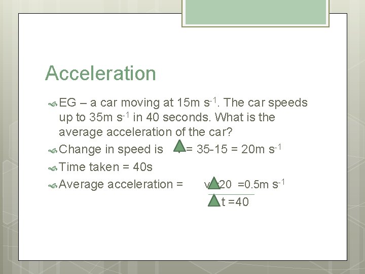Acceleration EG – a car moving at 15 m s-1. The car speeds up