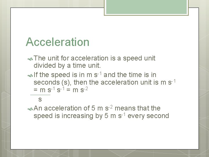 Acceleration The unit for acceleration is a speed unit divided by a time unit.