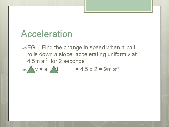 Acceleration EG – Find the change in speed when a ball rolls down a