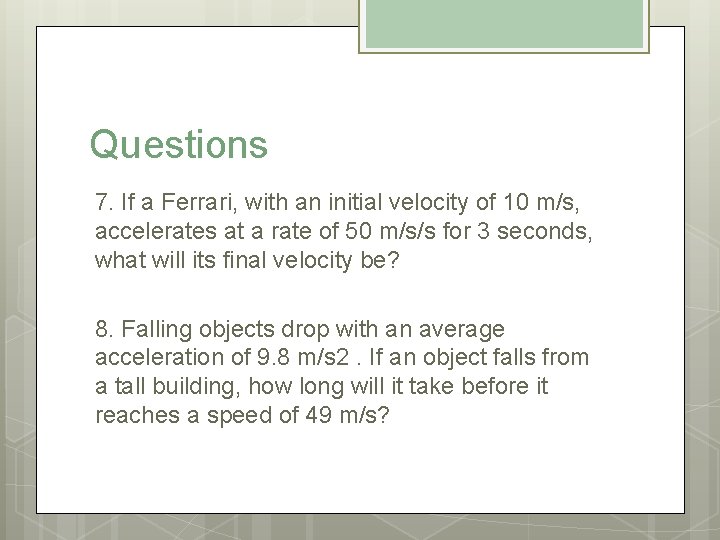 Questions 7. If a Ferrari, with an initial velocity of 10 m/s, accelerates at