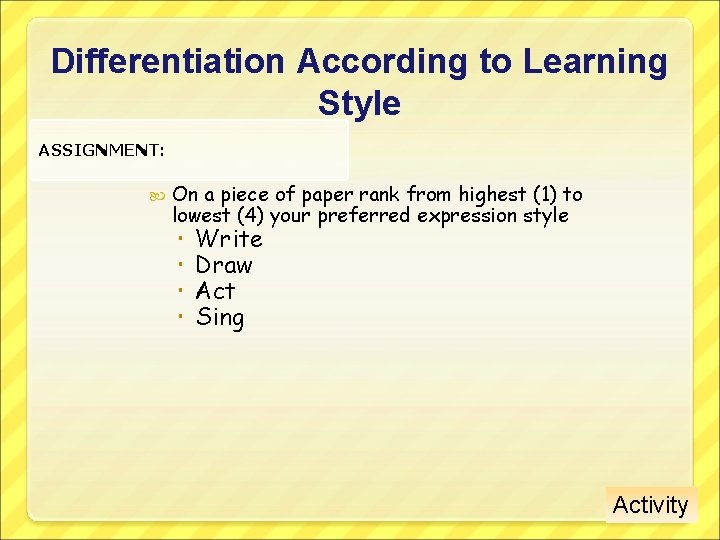 Differentiation According to Learning Style ASSIGNMENT: On a piece of paper rank from highest