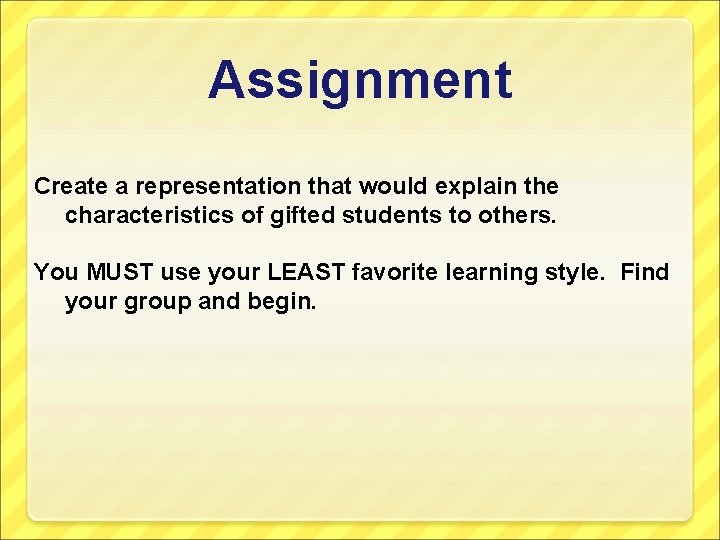 Assignment Create a representation that would explain the characteristics of gifted students to others.
