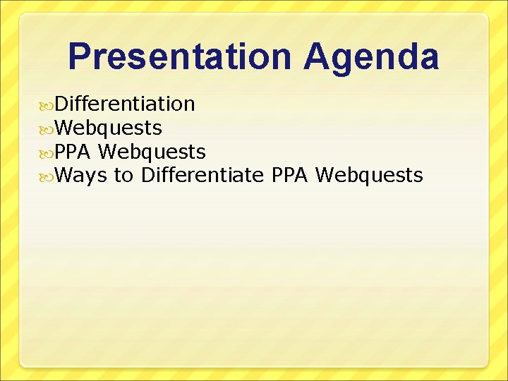 Presentation Agenda Differentiation Webquests PPA Webquests Ways to Differentiate PPA Webquests 