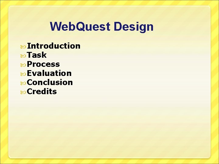 Web. Quest Design Introduction Task Process Evaluation Conclusion Credits 