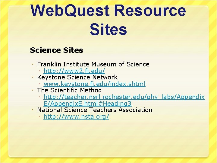 Web. Quest Resource Sites Science Sites Franklin Institute Museum of Science http: //www 2.