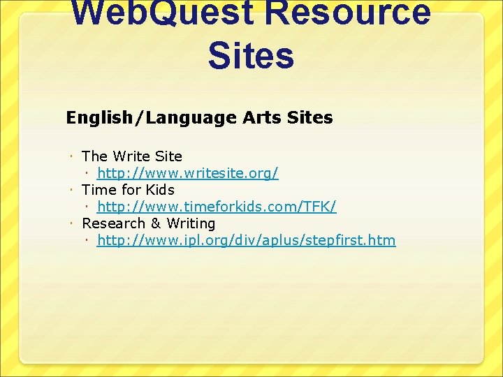 Web. Quest Resource Sites English/Language Arts Sites The Write Site http: //www. writesite. org/