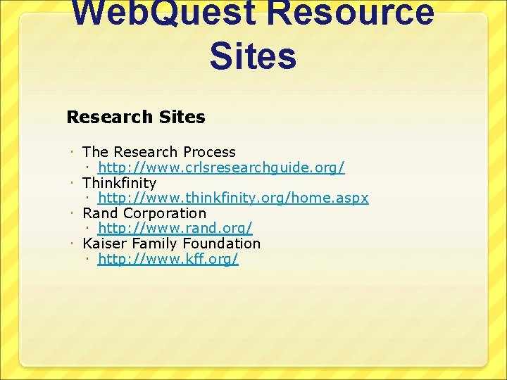 Web. Quest Resource Sites Research Sites The Research Process http: //www. crlsresearchguide. org/ Thinkfinity