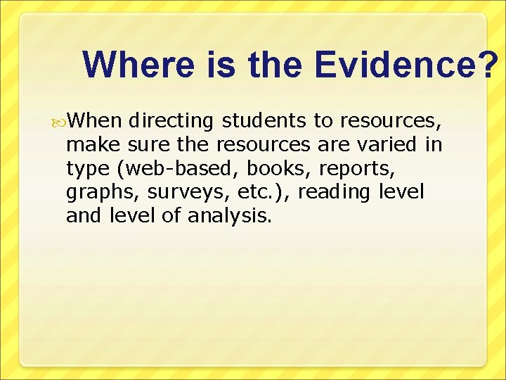 Where is the Evidence? When directing students to resources, make sure the resources are