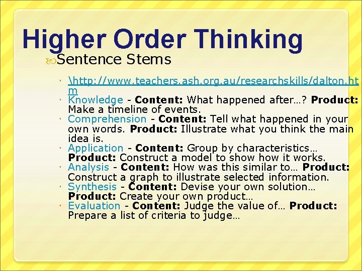 Higher Order Thinking Sentence Stems http: //www. teachers. ash. org. au/researchskills/dalton. ht m Knowledge