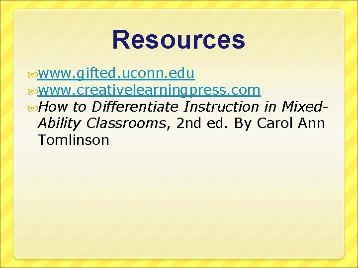 Resources www. gifted. uconn. edu www. creativelearningpress. com How to Differentiate Instruction in Mixed.