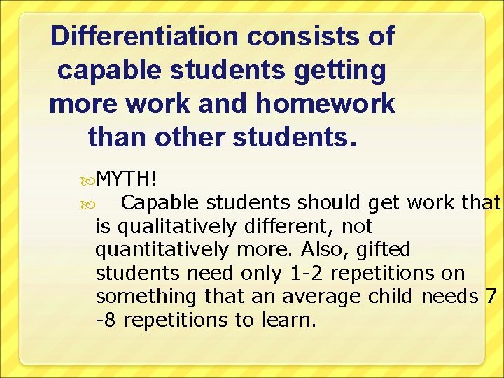 Differentiation consists of capable students getting more work and homework than other students. MYTH!