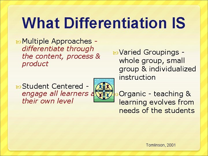 What Differentiation IS Multiple Approaches differentiate through the content, process & product Student Centered