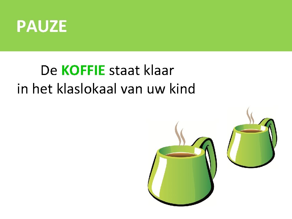 PAUZE De KOFFIE staat klaar in het klaslokaal van uw kind 