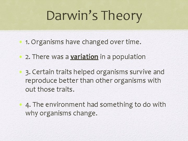 Darwin’s Theory • 1. Organisms have changed over time. • 2. There was a