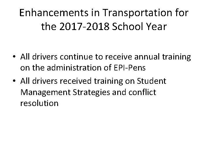 Enhancements in Transportation for the 2017 -2018 School Year • All drivers continue to