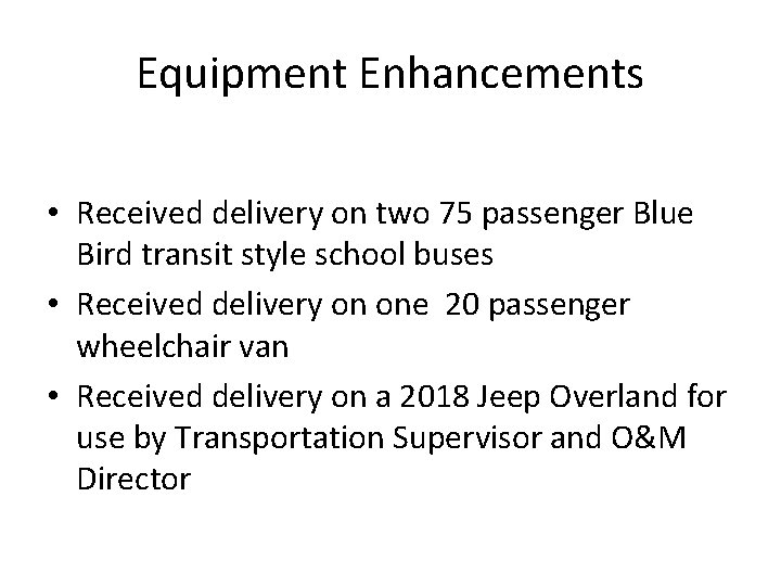 Equipment Enhancements • Received delivery on two 75 passenger Blue Bird transit style school