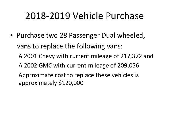 2018 -2019 Vehicle Purchase • Purchase two 28 Passenger Dual wheeled, vans to replace