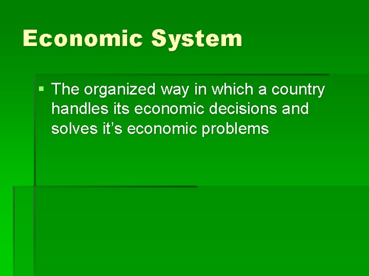 Economic System § The organized way in which a country handles its economic decisions
