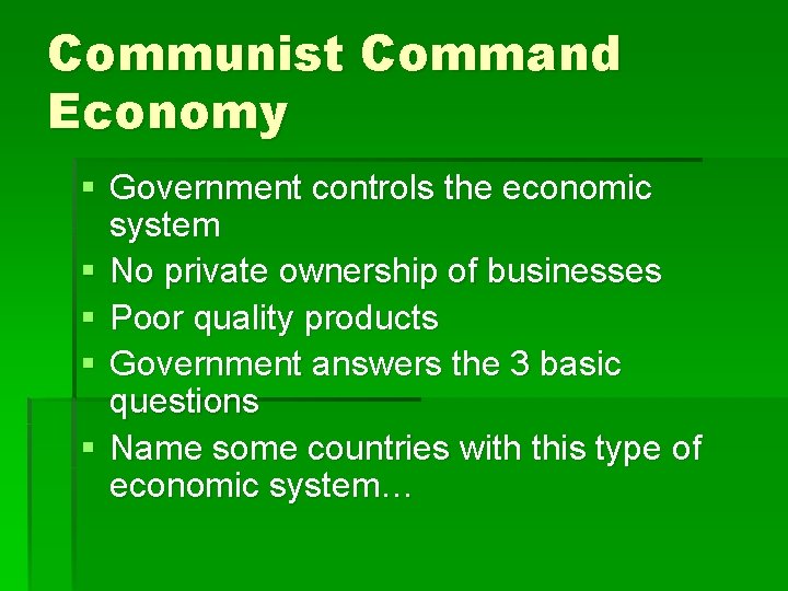 Communist Command Economy § Government controls the economic system § No private ownership of