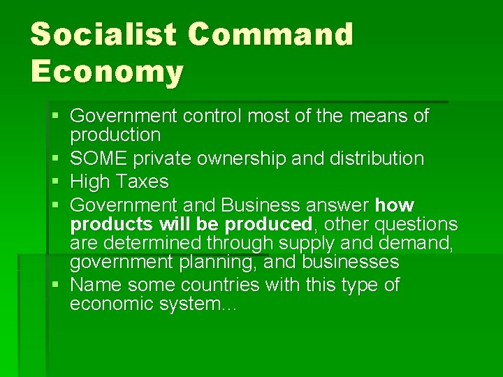 Socialist Command Economy § Government control most of the means of production § SOME