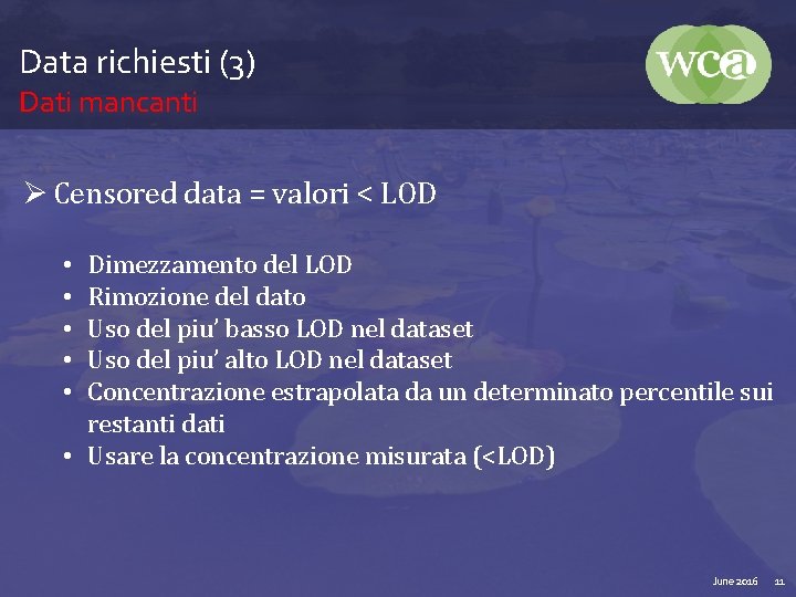 Data richiesti (3) Dati mancanti Ø Censored data = valori < LOD Dimezzamento del