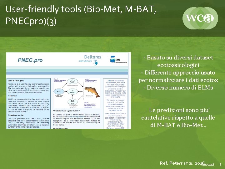 User-friendly tools (Bio-Met, M-BAT, PNECpro)(3) - Basato su diversi dataset ecotossicologici - Differente approccio