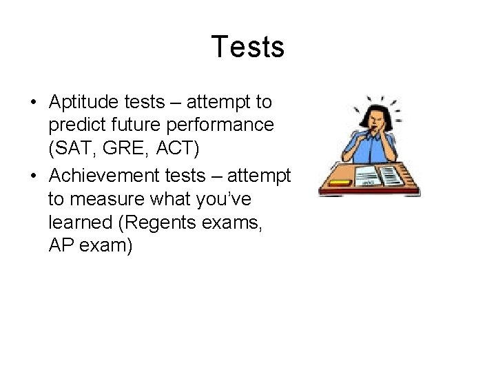 Tests • Aptitude tests – attempt to predict future performance (SAT, GRE, ACT) •