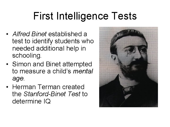 First Intelligence Tests • Alfred Binet established a test to identify students who needed