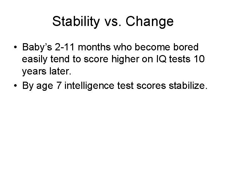 Stability vs. Change • Baby’s 2 -11 months who become bored easily tend to