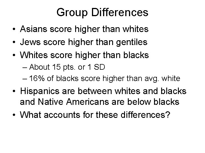 Group Differences • Asians score higher than whites • Jews score higher than gentiles