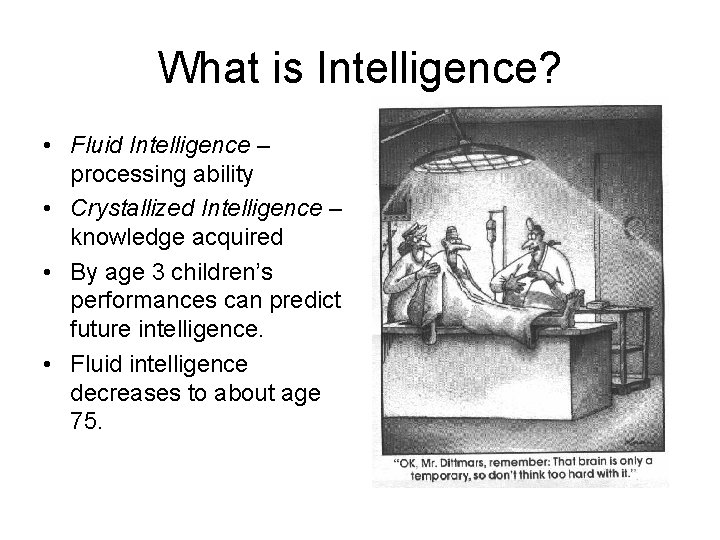 What is Intelligence? • Fluid Intelligence – processing ability • Crystallized Intelligence – knowledge