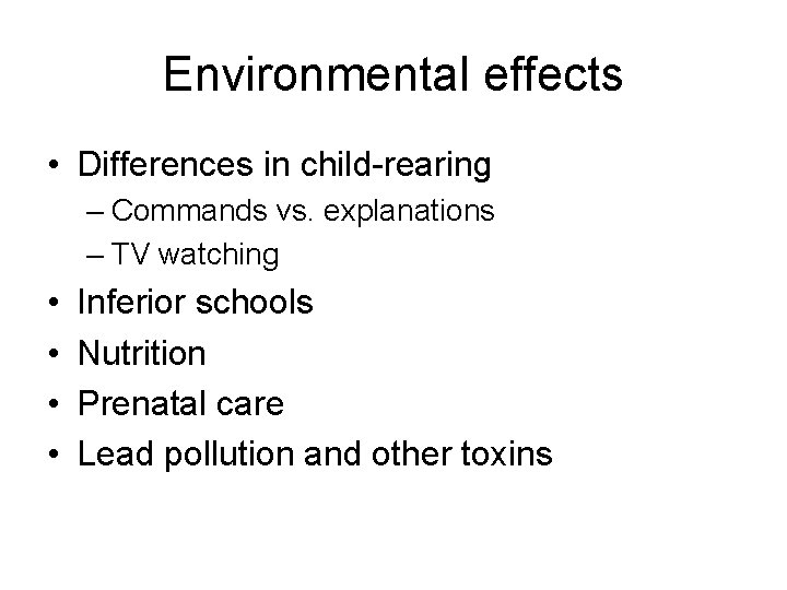 Environmental effects • Differences in child-rearing – Commands vs. explanations – TV watching •