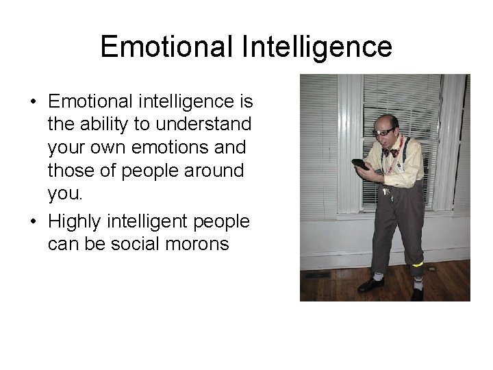 Emotional Intelligence • Emotional intelligence is the ability to understand your own emotions and
